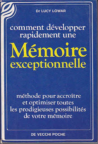 Comment développer rapidement une mémoire exceptionnelle: Méthode pour accroître et optimiser toutes les prodigieuses possibilités de votre mémoire Books
