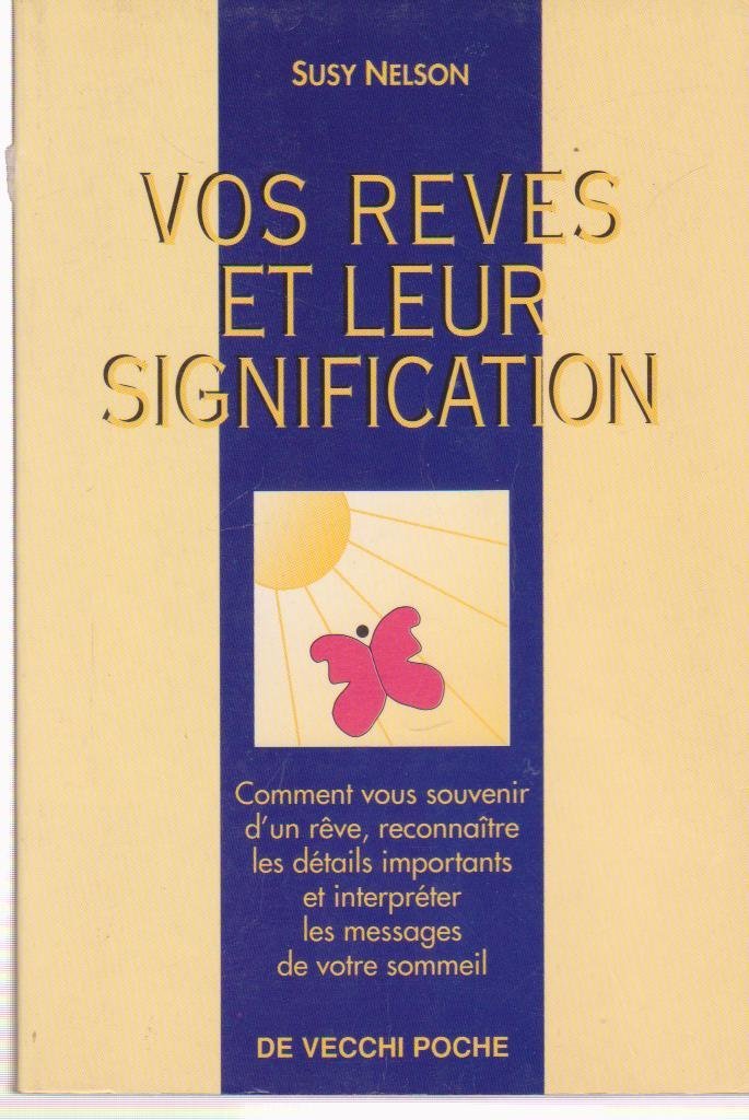 Vos Reves Et Leur Signification. Comment Vous Souvenir D'Un Reve, Reconnaitre Les Details Importants, Et Interpreter Les Messages De Votre Sommeil Books