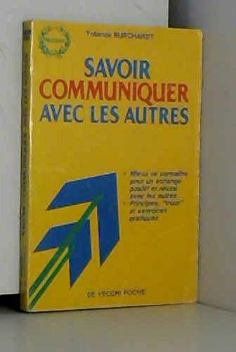 Savoir communiquer avec les autres: Mieux se connaître pour un échange positif et réussi avec les autres, principes, trucs et exercices pratiques Books