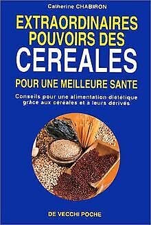 Extraordinaires Pouvoirs Des Cereales. Une Meilleure Sante Avec Les Cereales Books