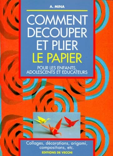 Comment Decouper Et Plier Le Papier. Pour Les Enfants, Adolescents Et Educateurs book