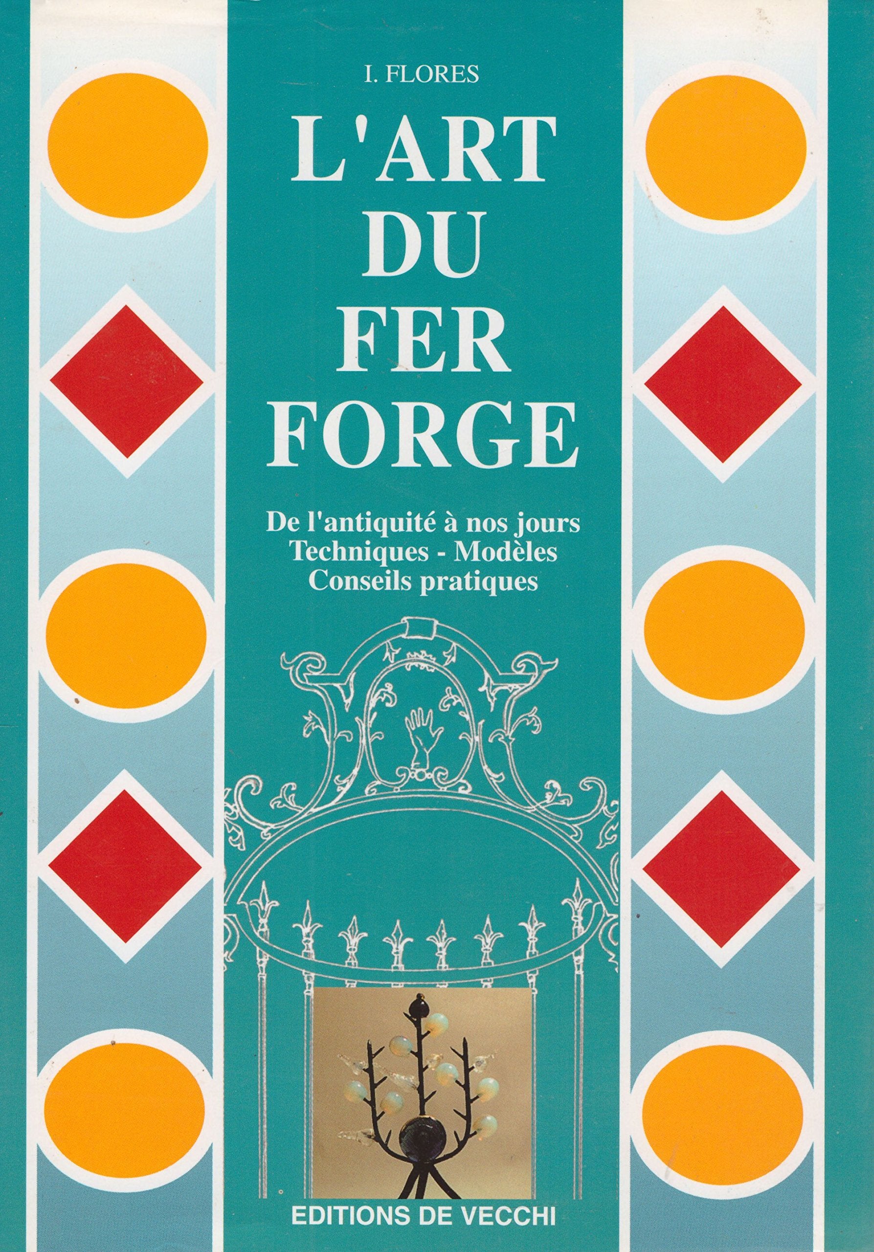 L'Art Du Fer Forge De L'Antiquite A Nos Jours Techniques Modeles Conseils Pratiques book