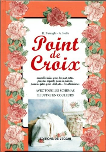 Point De Croix. Nouvelles Idees Pour Les Tout-Petits, Pour Les Enfants, Pour La Maison, Pour Les Fetes, Pour Noel, Etc. - Les Abecedaires Books