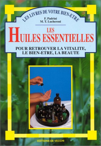 Les huiles essentielles pour retrouver la vitalité, le bien-être, la beauté Books