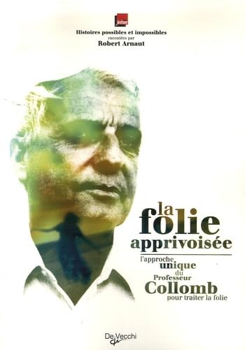 La folie apprivoisée: L'approche unique du professeur Collomb pout traiter la folie Books