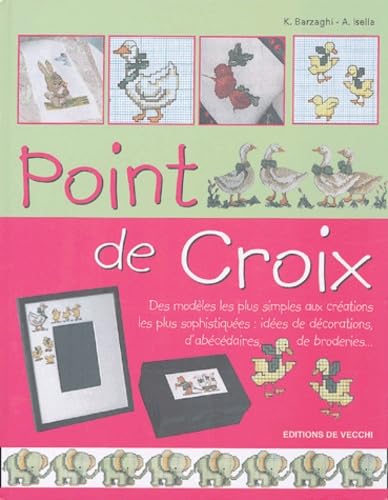 Point de Croix: Des modèles les plus simples aux créations les plus sophistiquées : idées de décorations, d'abécédaires, de broderies... Books