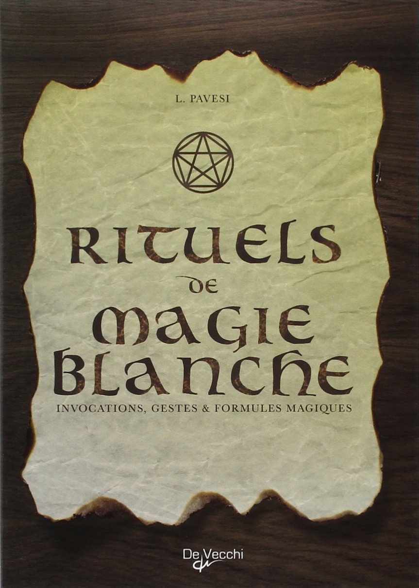 Rituels de magie blanche: Invocations, gestes et formules magiques book
