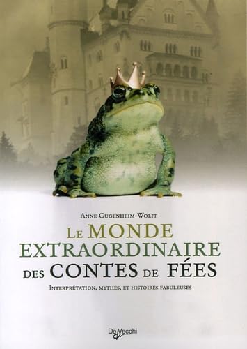 Le monde extraordinaire des contes de fées: Interprétations, mythes et histoires fabuleuses Fiction
