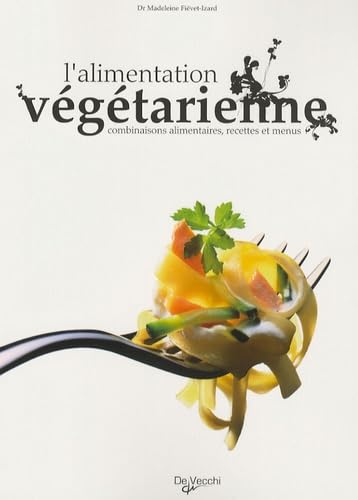 L'alimentation végétarienne: Combinaisons alimentaires, recettes et menus Books