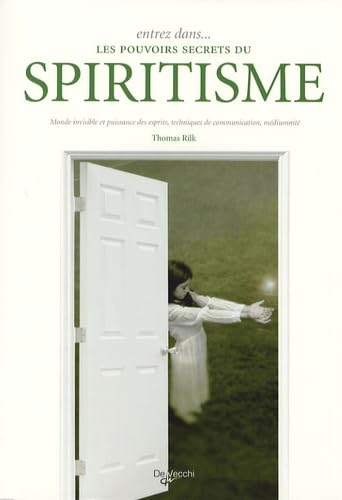 Entrez dans... les pouvoirs secrets du spiritisme: Monde invisible et puissance des esprits, techniques de communication, médiumnité book
