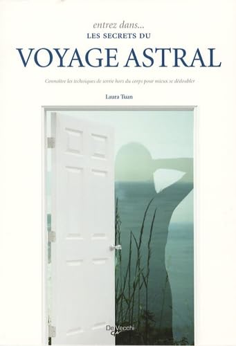 Entrez dans les secrets du voyage astral: Connaître les techniques de sortie hors du corps pour mieux se dédoubler book