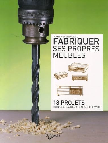 Fabriquer ses propres meubles: 18 projets rapides et faciles à réaliser chez vous Books