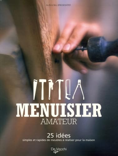 Menuisier amateur: 25 idées simples et rapides de meubles à réaliser pour la maison Books