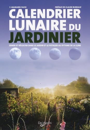 Calendrier lunaire du jardinier: Semer et récolter dans le jardin et le potager au rythme de la lune Books