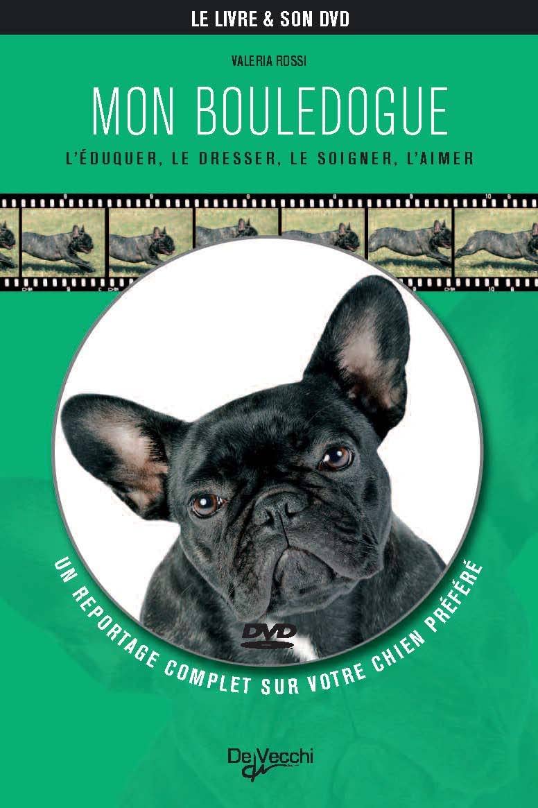 MON BOULEDOGUE + DVD: L'éduquer, le dresser, le soigner, l'aimer Pets