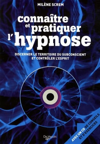 Connaître et pratiquer l'hypnose: Discerner le territoire du subconscient et contrôler l'esprit Books