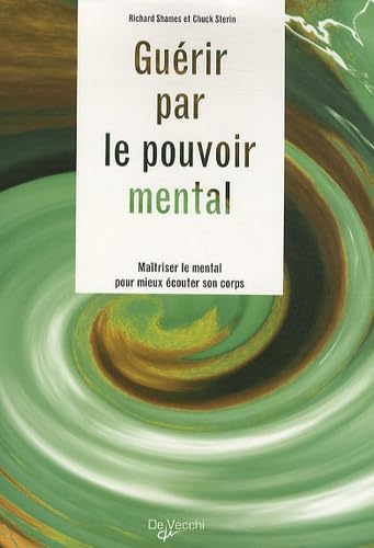 Guérir par le pouvoir mental: Maîtriser le mental pour mieux écouter son corps Books