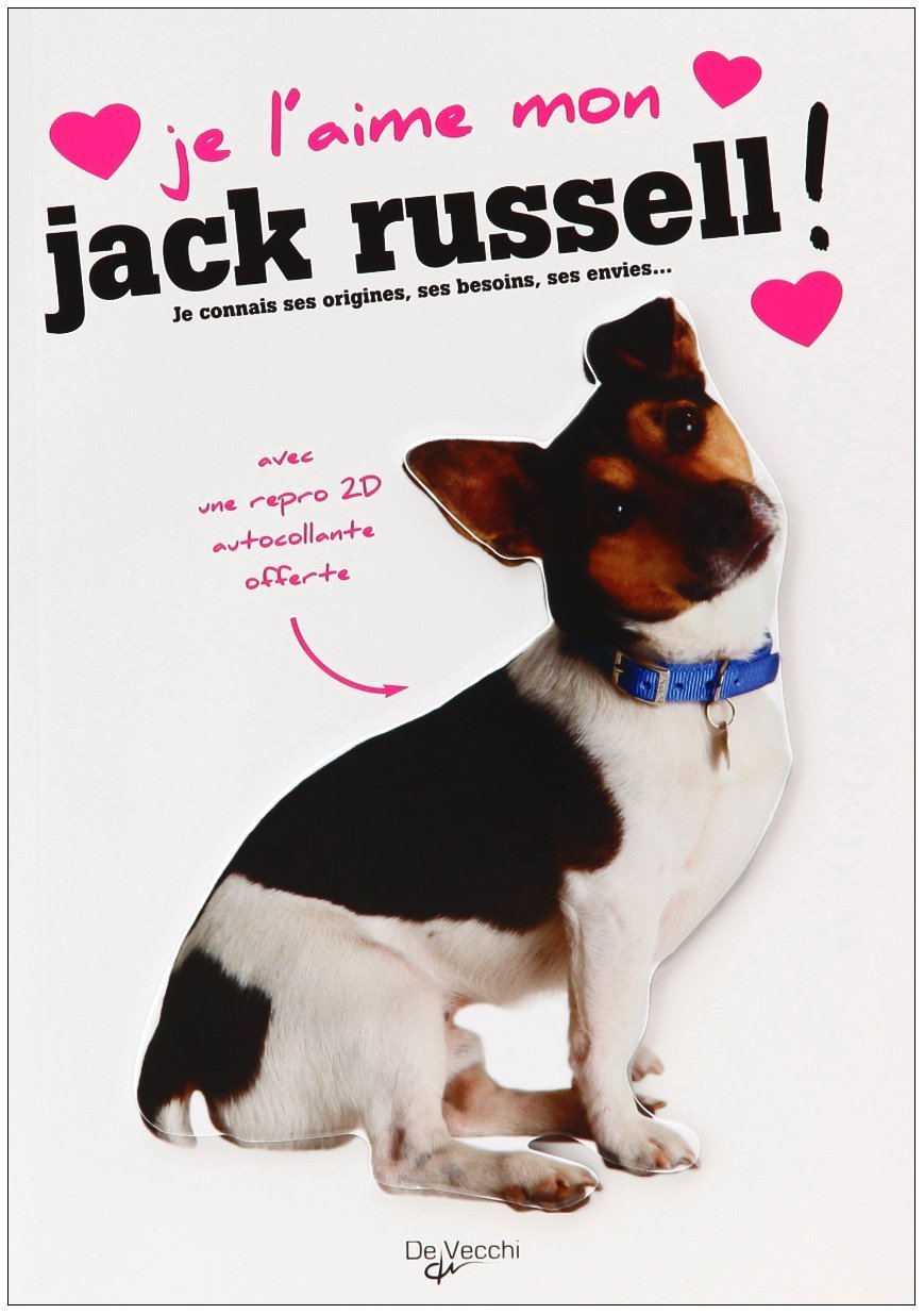 Je l'aime mon Jack Russel !: Tout ce que je dois savoir pour le rendre heureux book