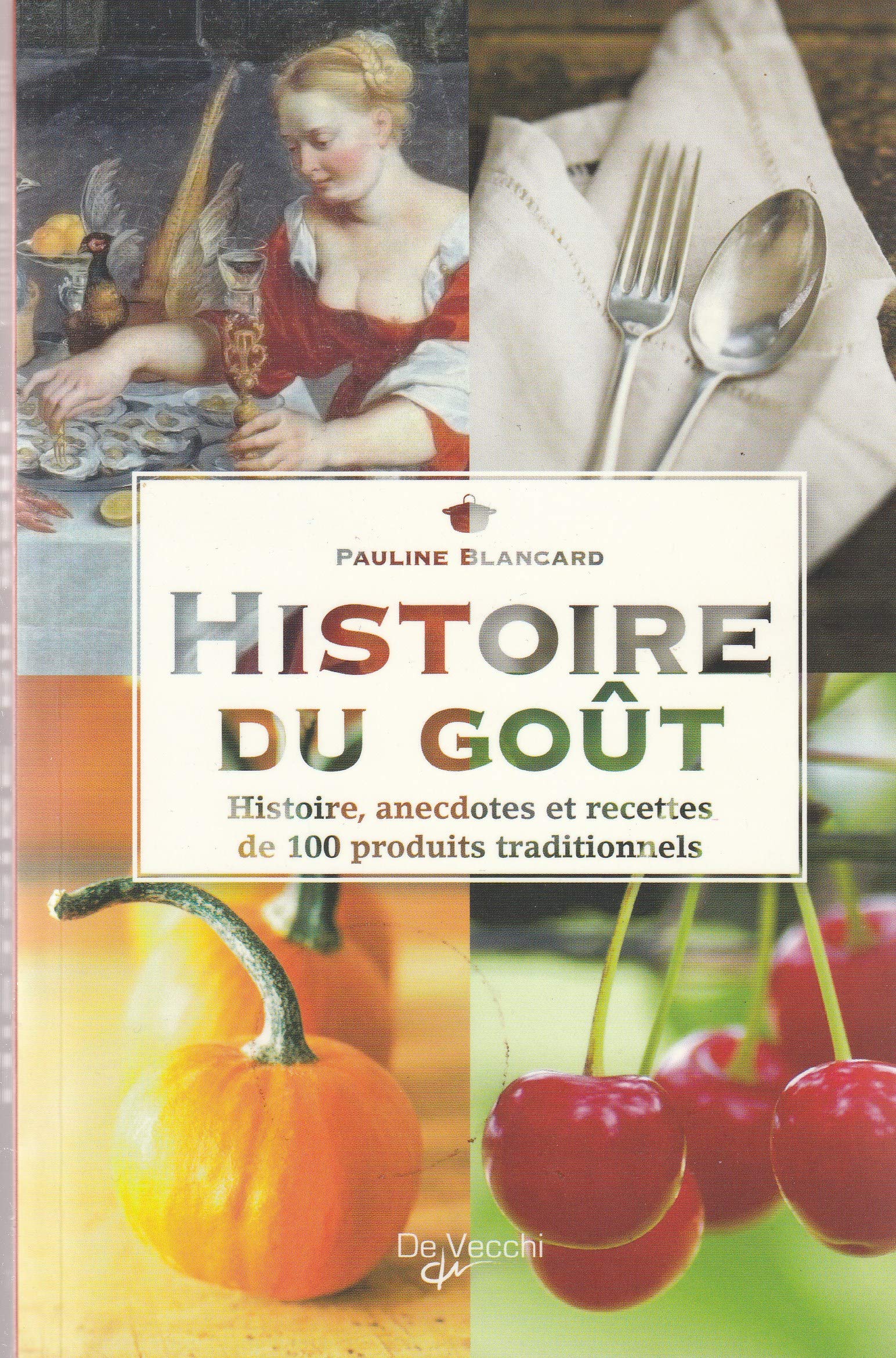 Histoire du goût: Histoire, anecdotes et recettes de 100 produits traditionnels book