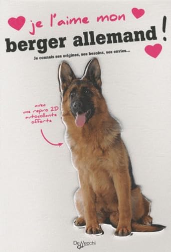 J'AIME MON BERGER ALLEMAND: Tout ce que je dois savoir pour le rendre heureux Pets