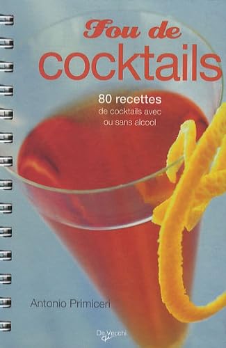 Fou de cocktails: 80 recettes de cocktails avec ou sans alcool Books