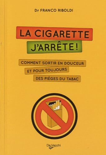 La cigarette, j'arrête !: Comment sortir en douceur et pour toujours des pièges du tabac book