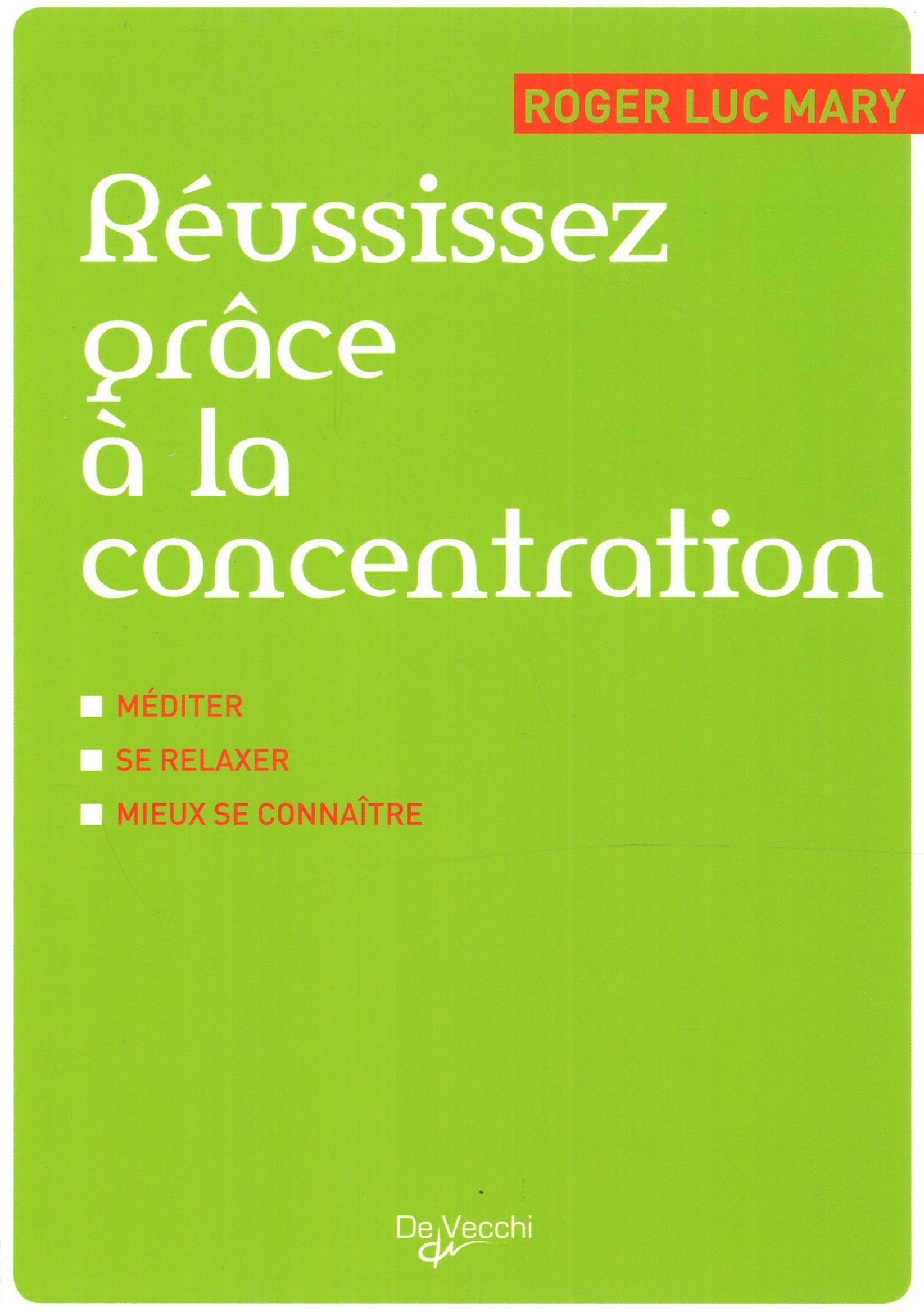 Réussissez grâce à la concentration: Méditer, se relaxer, mieux se connaître Books