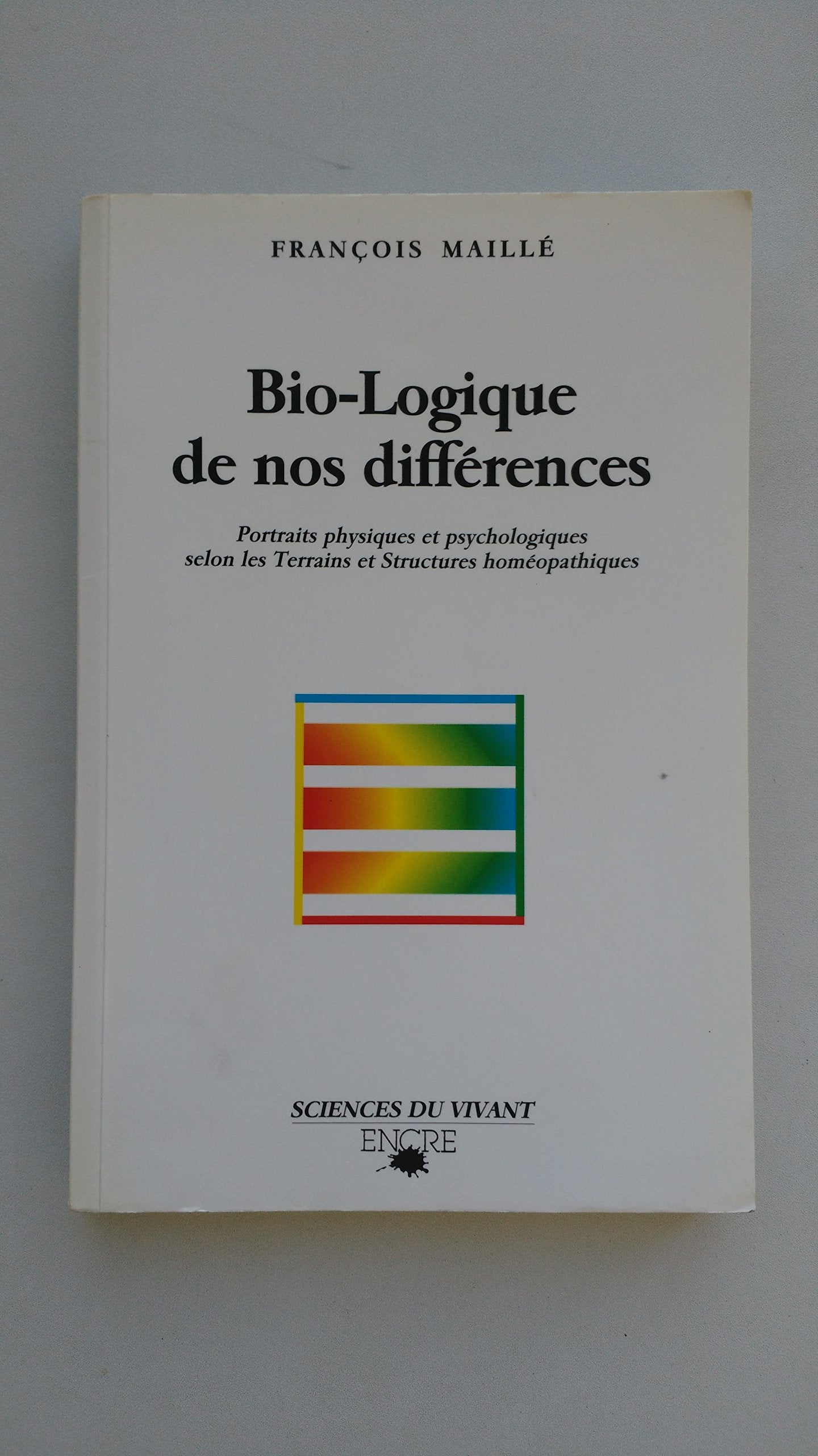Bio-logique de nos différences : portraits physiques et psychologiques selon les terrains et les structures homéopathiques Books