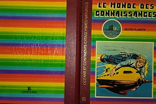 Le monde des connaissances, tome 2: Notre planète [Océans & Continents / Cataclysmes naturels book