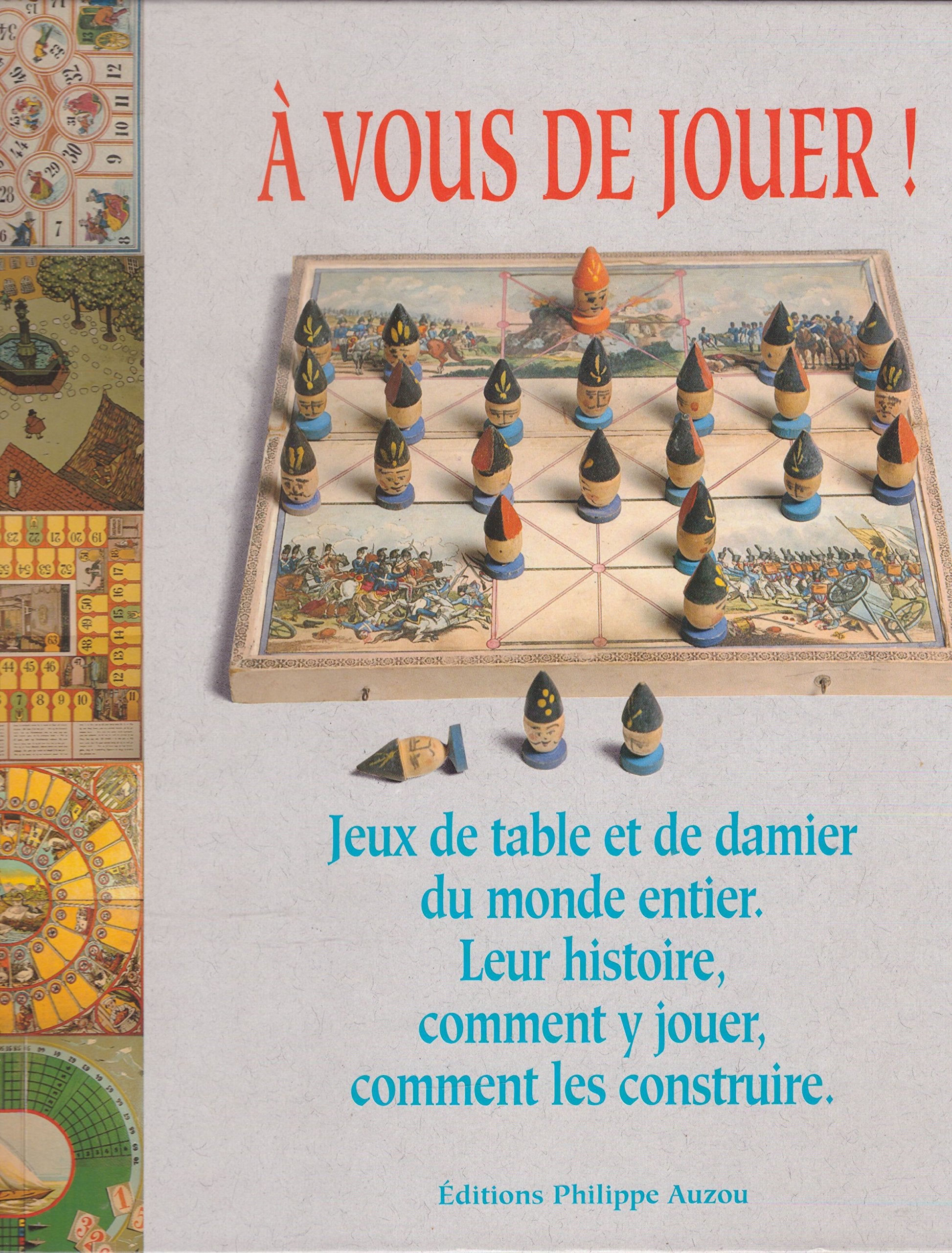 A vous de jouer ! Jeux de table et de damier du monde entier : leur histoire, comment y jouer, comment les construire. book