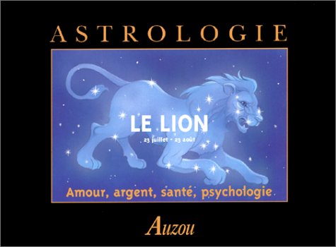 LE LION. 23 juillet - 23 août. Amour, argent, santé, psychologie book