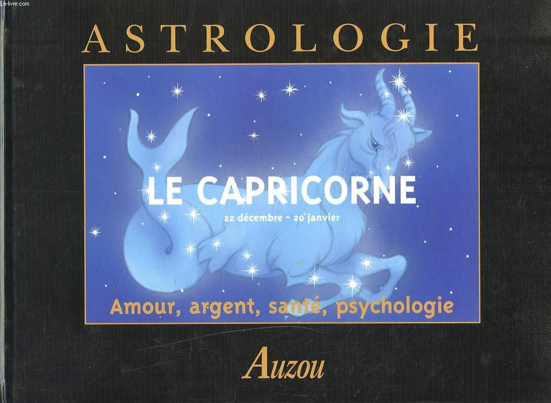 LE CAPRICORNE. 22 décembre - 20 janvier. Amour, argent, santé, psychologie book
