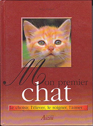 Mon premier chat : Le choisir, l'élever, le soigner, l'aimer book