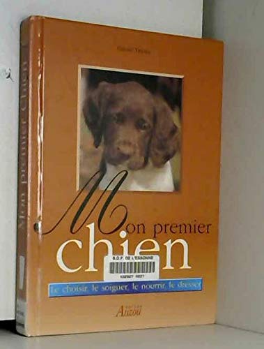 Mon premier chien : Le choisir, le soigner, le nourrir, le dresser book