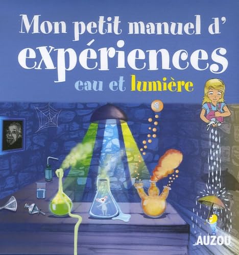 Mon petit manuel d'expériences eau et lumière : Des supers idées pour faire des expériences en s'amusant book