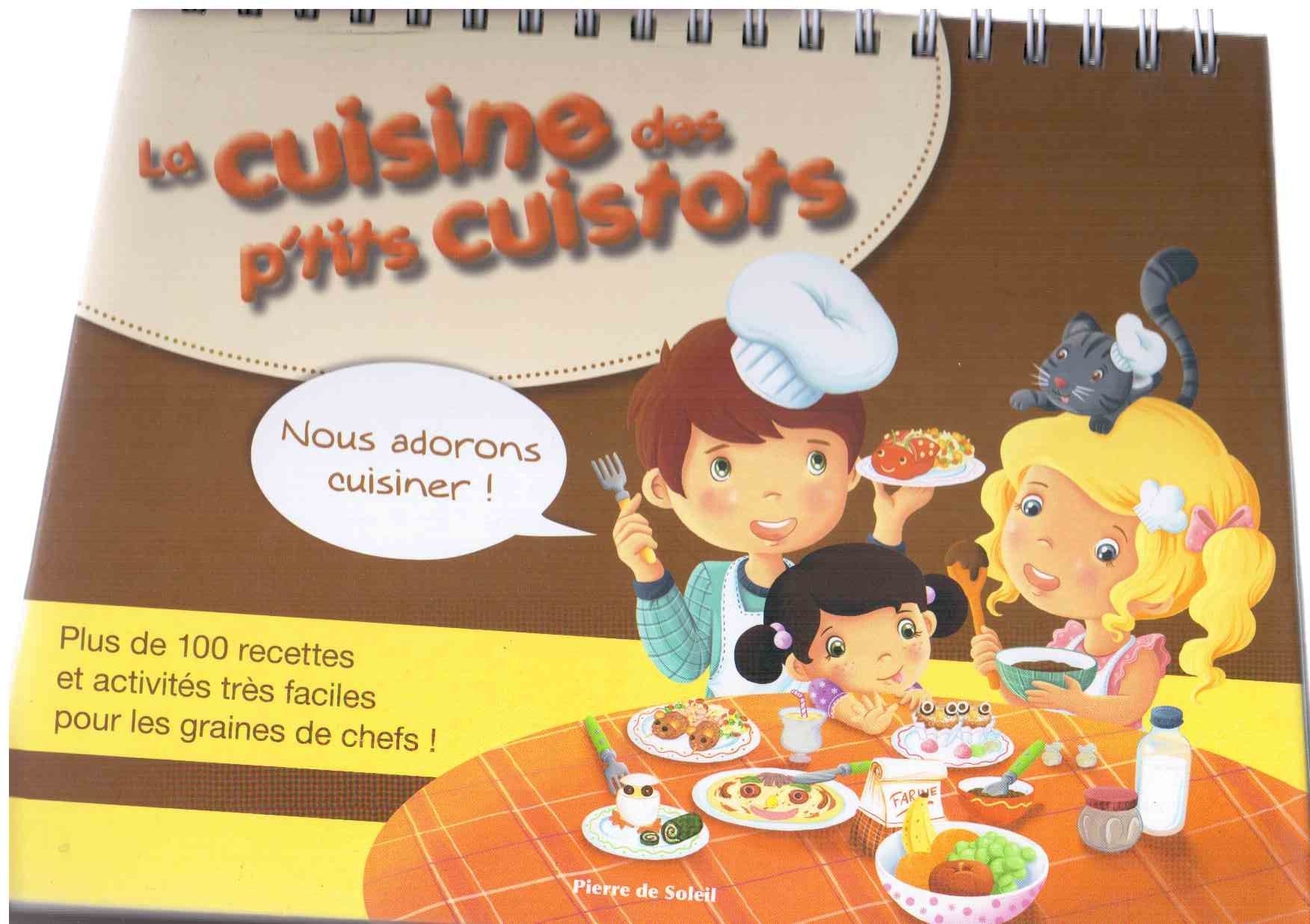 La cuisine des p'tits cuistots : plus de 100 recettes et activités très faciles pour les graines de chefs Books