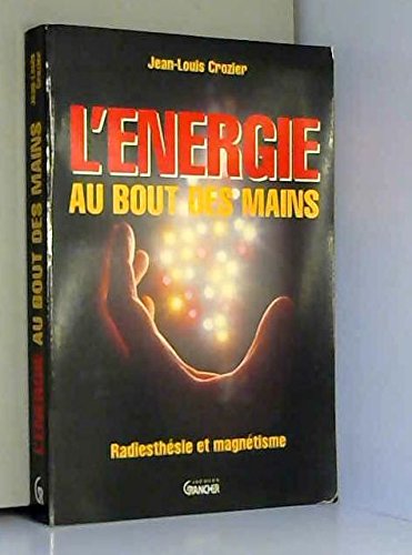 L'Energie au bout des mains : radiésthésie et magnétisme Books