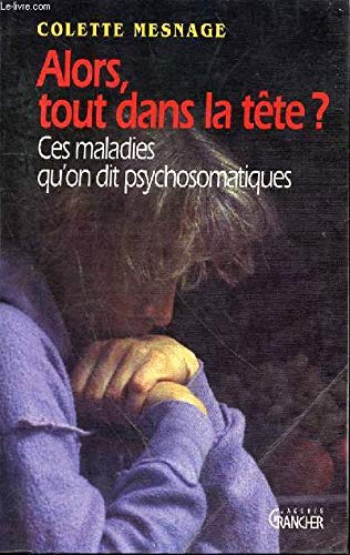 Alors, tout dans la tête ?: Ces maladies qu'on dit psychosomatiques book