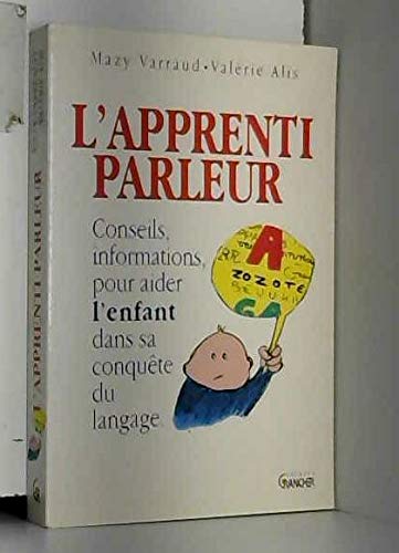 L'apprenti parleur: Conseils et informations pour aider l'enfant dans sa conquête du langage book