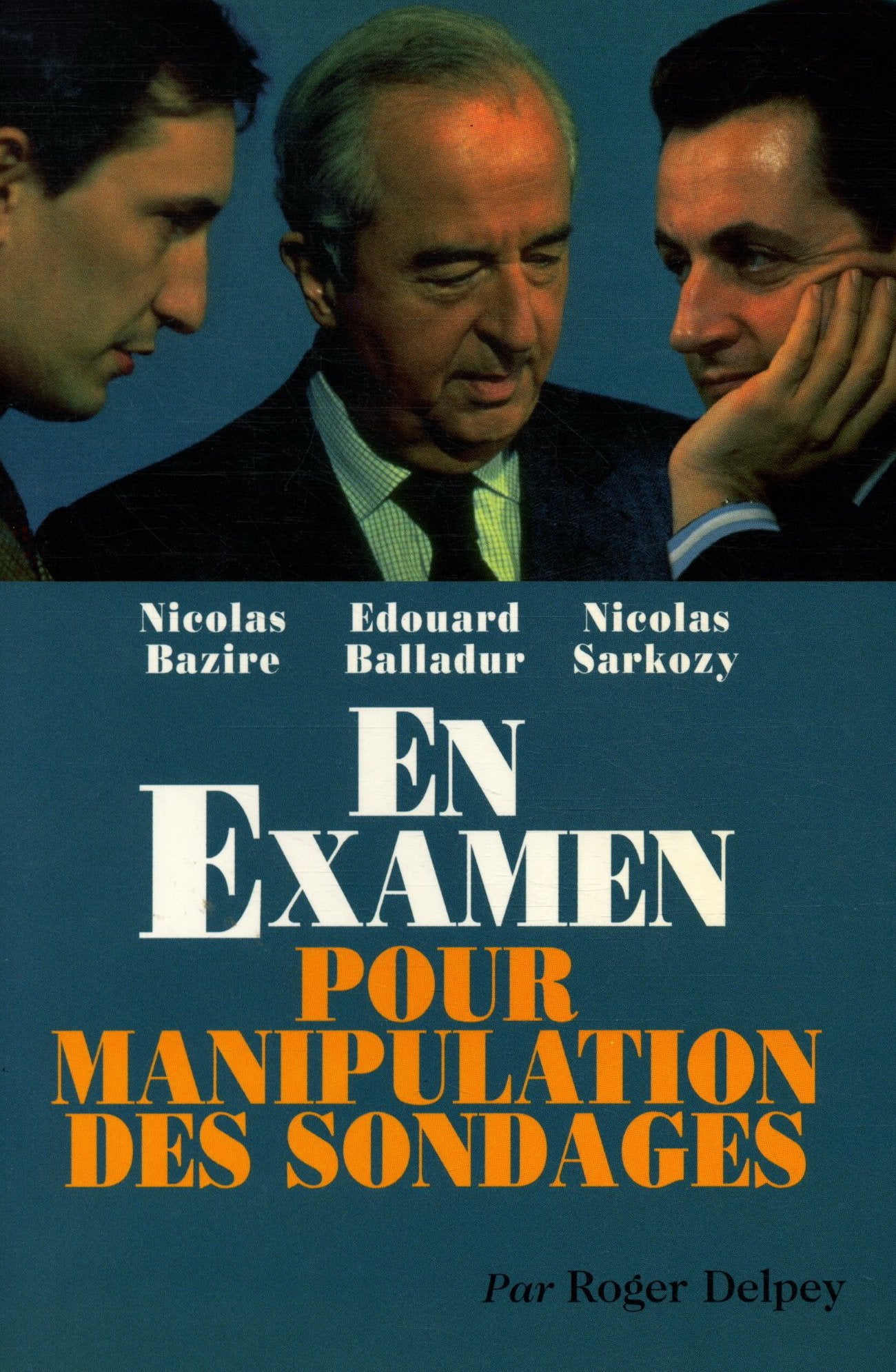 Nicolas Bazire, Edouard Balladur, Nicolas Sarkozy en examen pour manipulation des sondages book