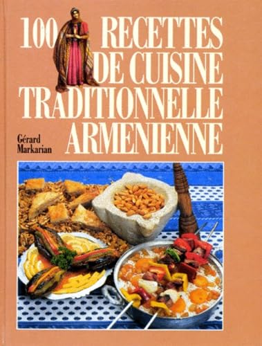100 recettes traditionnelles de cuisine arménienne book
