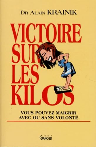 Victoire Sur Les Kilos. Vous Pouvez Maigrir Avec Ou Sans Volonte ! book