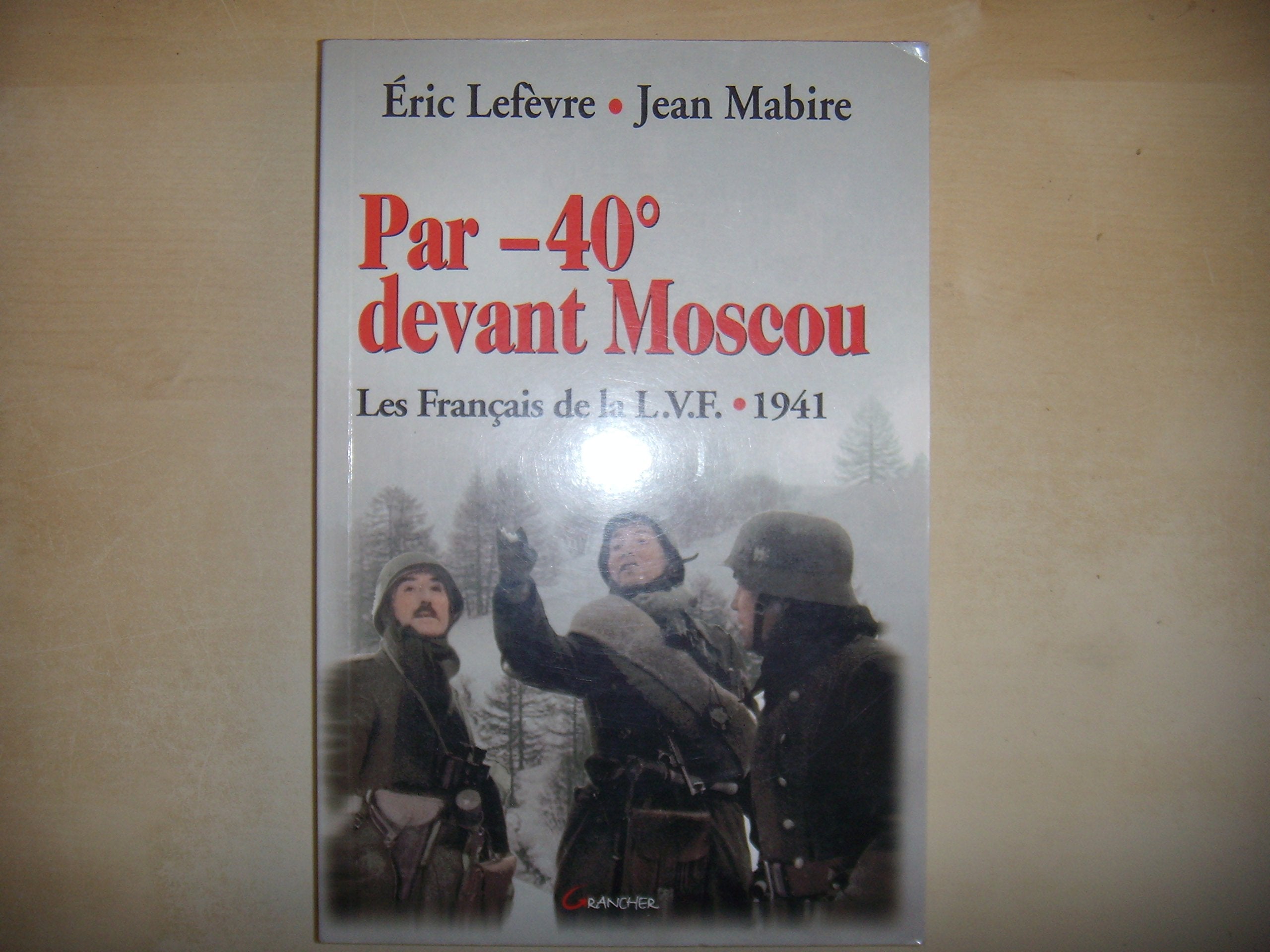 La LVF : Par moins 40 degrés devant moscou: La LVF 1941 Politics & History