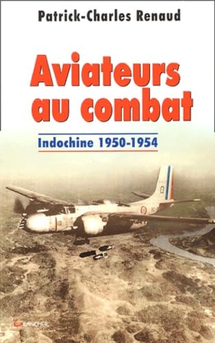 Aviateurs au combat - Indochine 1950-1954 Politics & History