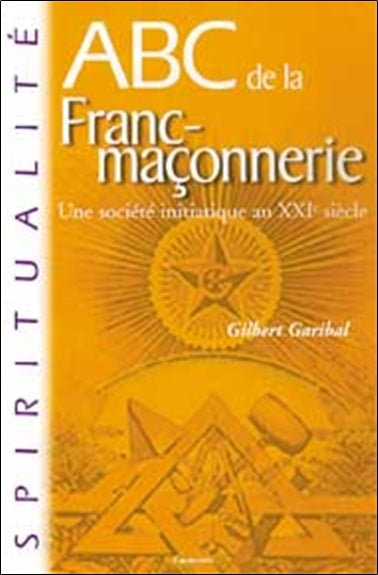 Abc de la franc-maçonnerie : une société initiatique au XXIe siècle book