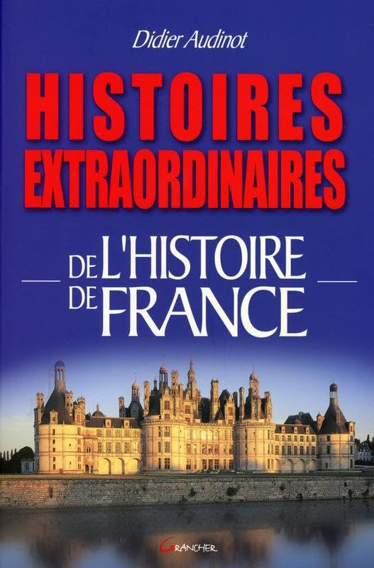 Histoires extraordinaires de l'Histoire de France Politics & History