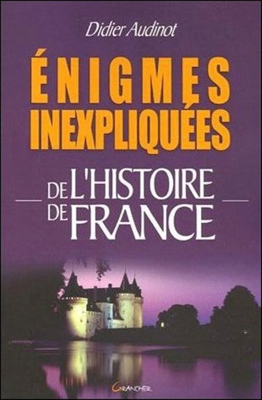 Enigmes inexpliquées de l'histoire de France Politics & History