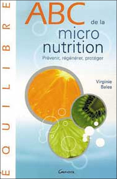 Abc de la micronutrition : prévenir, régénérer, protéger Health, Nutrition & Fitness