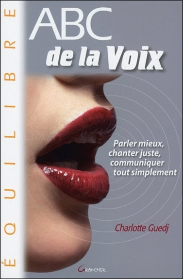 Abc de la voix : parler mieux, chanter juste, communiquer tout simplement book