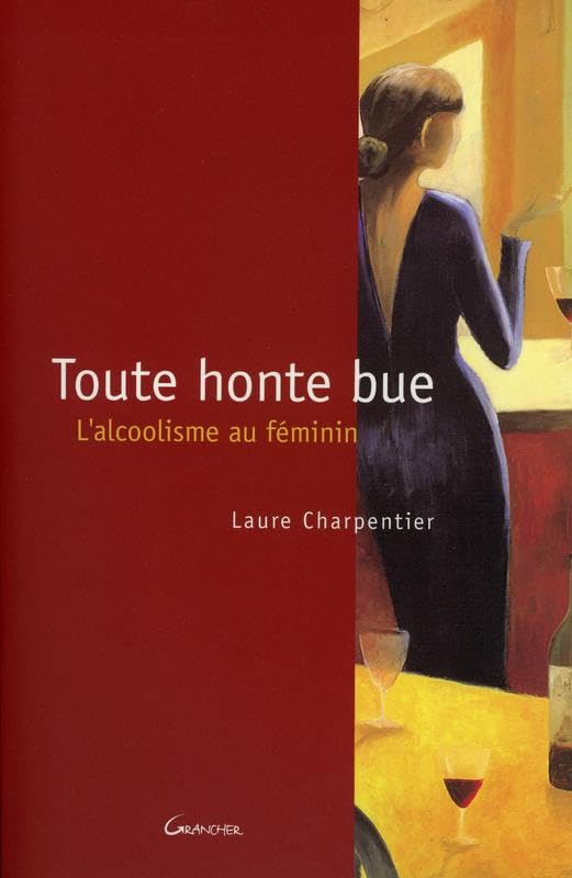 Toute honte bue - L'alcoolisme au féminin Health, Nutrition & Fitness